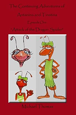 The Continuing Adventures Of Antanina And Tinatina: Episode One Attack Of The Dragon Spider-..