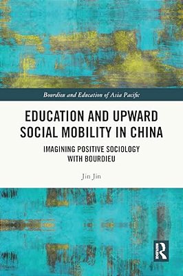 Education And Upward Social Mobility In China: Imagining Positive Sociology With Bourdieu-..