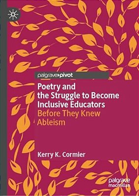 Poetry And The Struggle To Become Inclusive Educators: Before They Knew Ableism-..