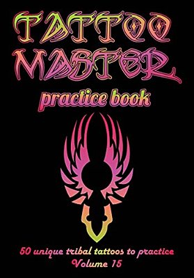 Tattoo Master Practice Book - 50 Unique Tribal Tattoos To Practice: 7 X 10(17.78 X 25.4 Cm) Size Pages With 3 Dots Per Inch To Practice With Real Hand-..