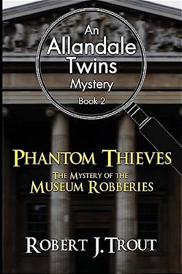 Allandale Twins Mystery: Phantom Thieves: The Mystery Of The Museum Robberies: An Allandale Twins Mystery Book 2-..