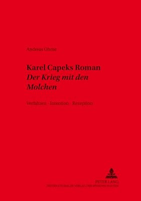 Karel Capeks Roman Der Krieg Mit Den Molchen: Verfahren - Intention - Rezeption-..