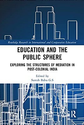 Education And The Public Sphere: Exploring The Structures Of Mediation In Post-Colonial India-..