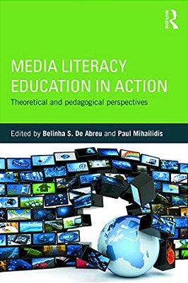 Media Literacy Education In Action: Theoretical And Pedagogical Perspectives-..