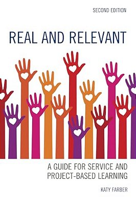Real And Relevant: A Guide For Service And Project-Based Learning-..