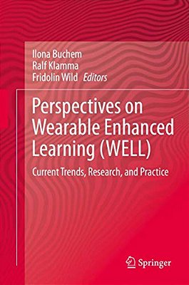 Perspectives On Wearable Enhanced Learning (Well): Current Trends, Research, And Practice-..