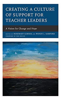 Creating A Culture Of Support For Teacher Leaders: A Vision For Change And Hope-..