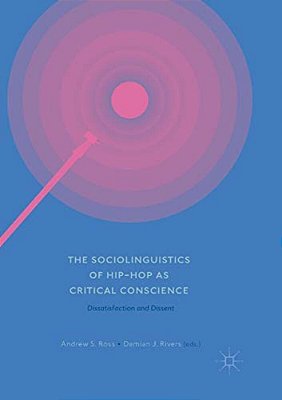 The Sociolinguistics Of Hip-Hop As Critical Conscience: Dissatisfaction And Dissent-..