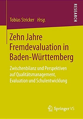 Zehn Jahre Fremdevaluation In Baden-Württemberg: Zwischenbilanz Und Perspektiven Auf Qualitätsmanagement, Evaluation Und Schulentwicklung-..