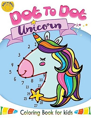 Dot To Dot Unicorn Coloring Book For Kids: Children Activity Connect The Dots, Coloring Book For Kids Ages 2-4 3-5-..