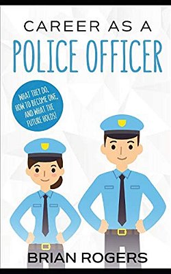 Career As A Police Officer: What They Do, How To Become One, And What The Future Holds!-..