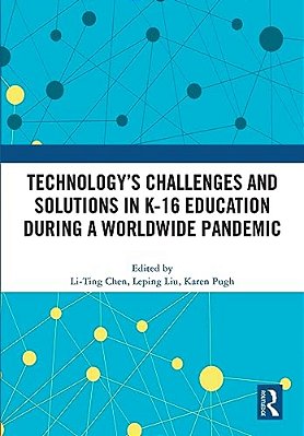 Technology's Challenges And Solutions In K-16 Education During A Worldwide Pandemic-..