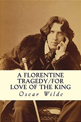 A Florentine Tragedy/For Love Of The King-..