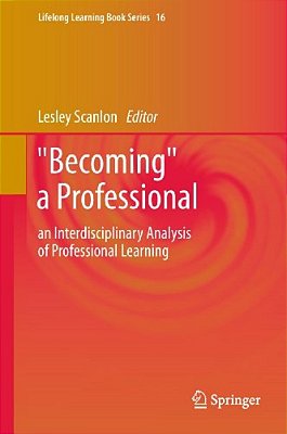 "Becoming" A Professional: An Interdisciplinary Analysis Of Professional Learning-..