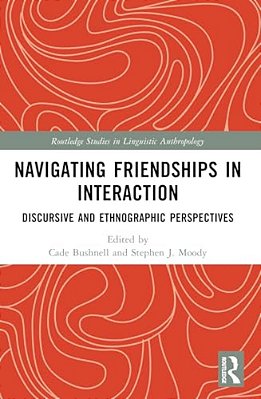 Navigating Friendships In Interaction: Discursive And Ethnographic Perspectives-..