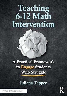 Teaching 6-12 Math Intervention: A Practical Framework To Engage Students Who Struggle-..