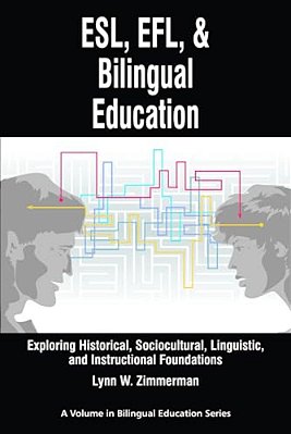Esl, Efl And Bilingual Education: Exploring Historical, Sociocultural, Linguistic, And Instructional Foundations-..