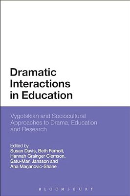 Dramatic Interactions In Education: Vygotskian And Sociocultural Approaches To Drama, Education And Research-..