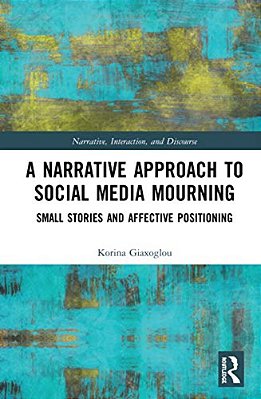 A Narrative Approach To Social Media Mourning: Small Stories And Affective Positioning-..