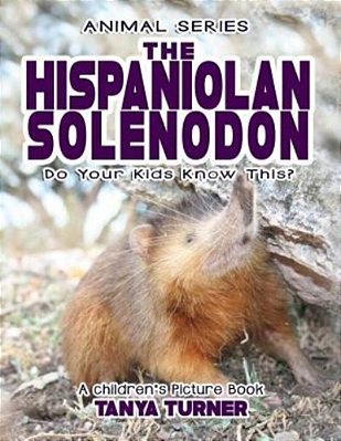 The Hispaniolan Solenodon Do Your Kids Know This?: A Children's Picture Book-..