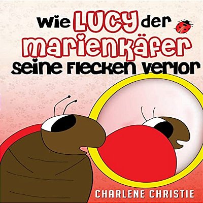 Wie Lucy Der Marienkafer Seine Flecken Verlor-..