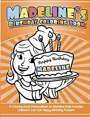 Madeline's Birthday Coloring Book Kids Personalized Books: A Coloring Book Personalized For Madeline That Includes Children's Cut Out Happy Birthday P-..