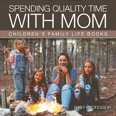 Spending Quality Time With Mom- Children's Family Life Books-..