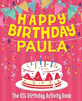 Happy Birthday Paula - The Big Birthday Activity Book: (Personalized Children's Activity Book)-..