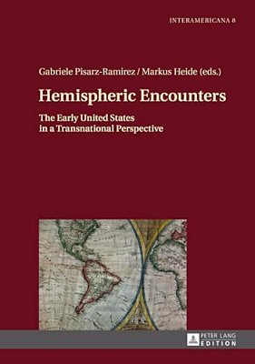 Hemispheric Encounters: The Early United States In A Transnational Perspective-..