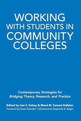 Working With Students In Community Colleges: Contemporary Strategies For Bridging Theory, Research, And Practice-..