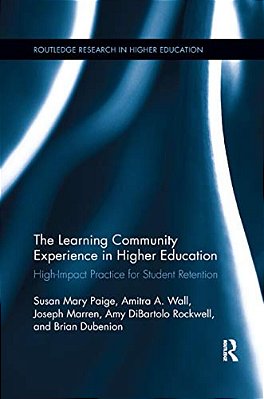 The Learning Community Experience In Higher Education: High-Impact Practice For Student Retention-..