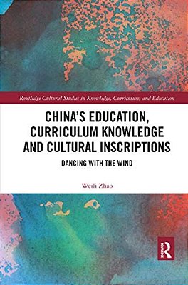 China's Education, Curriculum Knowledge And Cultural Inscriptions: Dancing With The Wind-..