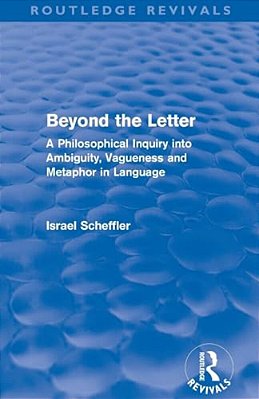 Beyond The Letter (Routledge Revivals): A Philosophical Inquiry Into Ambiguity, Vagueness And Methaphor In Language-..