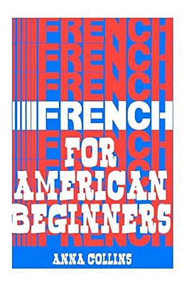 French For American Beginners: (It's Easy!)-..