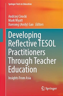 Developing Reflective Tesol Practitioners Through Teacher Education: Insights From Asia-..