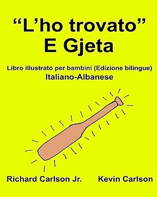 "L'Ho Trovato" E Gjeta: Libro Illustrato Per Bambini Italiano-Albanese (Edizione Bilingue)-..