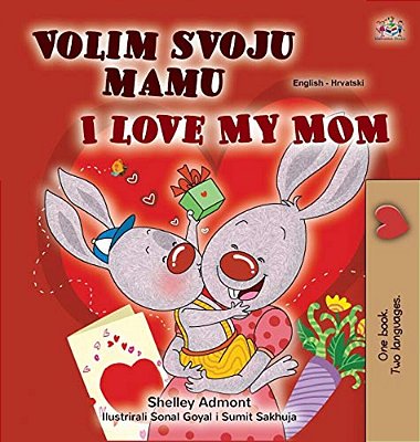I Love My Mom (Croatian English Bilingual Children's Book)-..