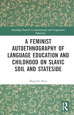 A Feminist Autoethnography Of Language Education And Childhood On Slavic Soil And Stateside-..