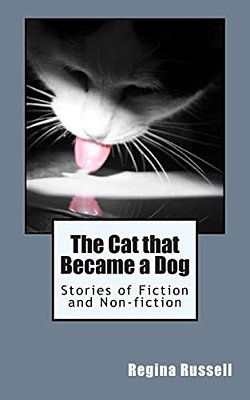 The Cat That Became A Dog: Stories Of Fiction And Non-Fiction-..