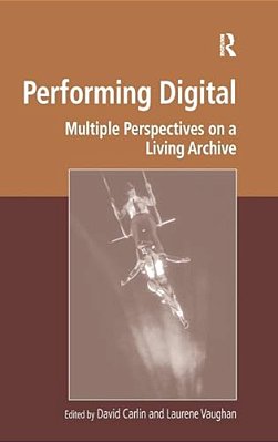 Performing Digital: Multiple Perspectives On A Living Archive-..