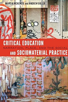 Critical Education And Sociomaterial Practice: Narration, Place, And The Social-..