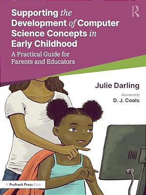 Supporting The Development Of Computer Science Concepts In Early Childhood: A Practical Guide For Parents And Educators-..