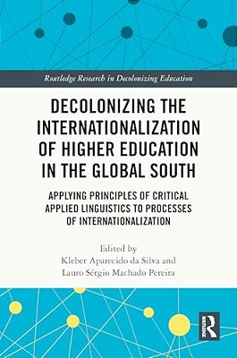 Decolonizing The Internationalization Of Higher Education In The Global South: Applying Principles Of Critical Applied Linguistics To Processes Of Int-..
