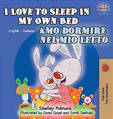 I Love To Sleep In My Own Bed Amo Dormire Nel Mio Letto: English Italian Bilingual Edition-..