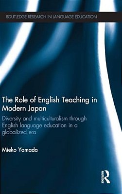 The Role Of English Teaching In Modern Japan: Diversity And Multiculturalism Through English Language Education In A Globalized Era-..