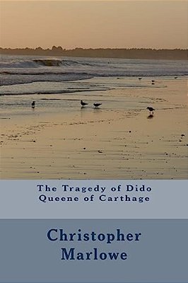 The Tragedy Of Dido Queene Of Carthage-..