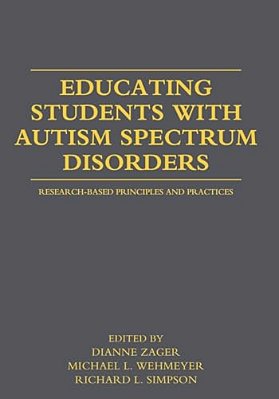 Educating Students With Autism Spectrum Disorders: Research-Based Principles And Practices-..