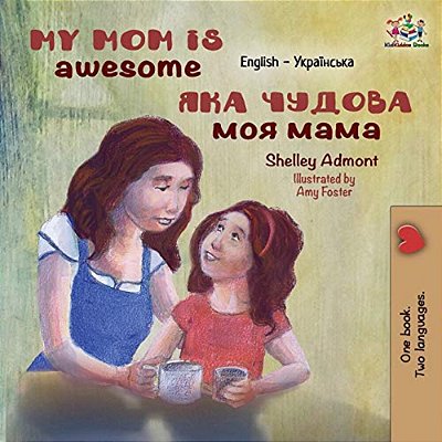 My Mom Is Awesome: English Ukrainian-..
