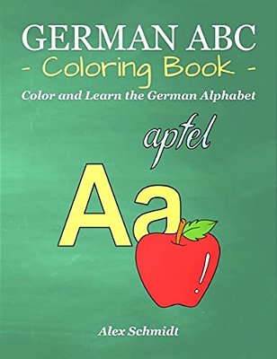 German Abc Coloring Book: Color And Learn The German Alphabet-..