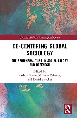 De-Centering Global Sociology: The Peripheral Turn In Social Theory And Research-..
